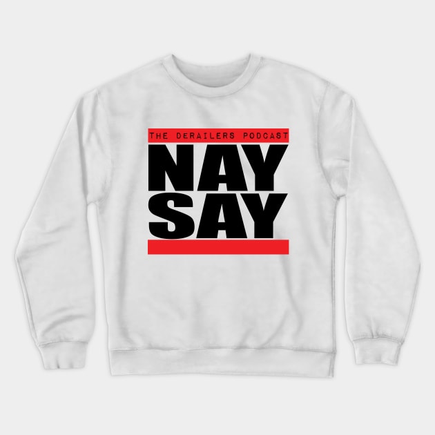 Nay-Say #1 Crewneck Sweatshirt by TheDeRailersPodcast